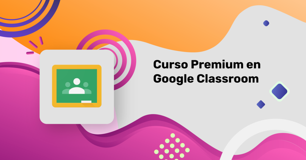 Curso Premium en Google Classroom